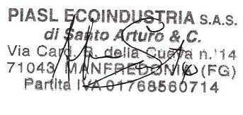 PIASL ECOINDUSTRIA s.a.s. di Santo Arturo & C. Via Cardinale Bartolomeo della Cueva, 14 Località Siponto 71043 Manfredonia (Fg) Tel/Fax: 0884 660343 Cell: 340 4098344 P.