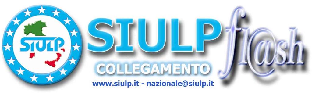 Notiziario settimanale della Segreteria Nazionale del Sindacato Italiano Unitario Lavoratori Polizia Sede legale e redazione: via Vicenza 26, 00185 Roma - tel. 06/4455213 r.a. - telefax 06/4469841 Direttore Responsabile Oronzo Cosi - Stampato in proprio Iscr.