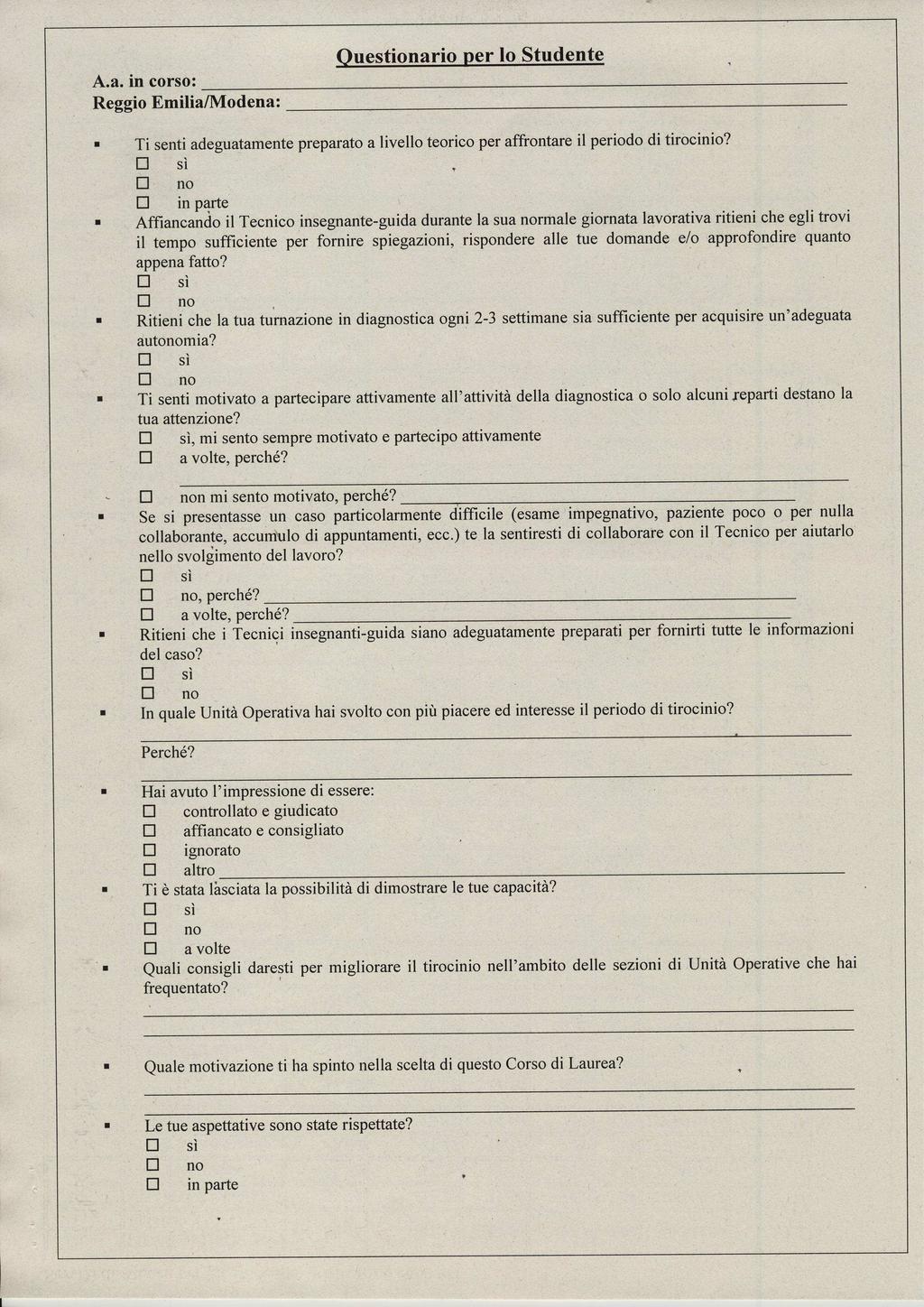 Questionario per lo Studente (materiali) Questionario distribuito agli Studenti del CdL al II e III a.a. sia di Reggio Emilia che di Modena Compilato in forma anonima Indicazione dell a.