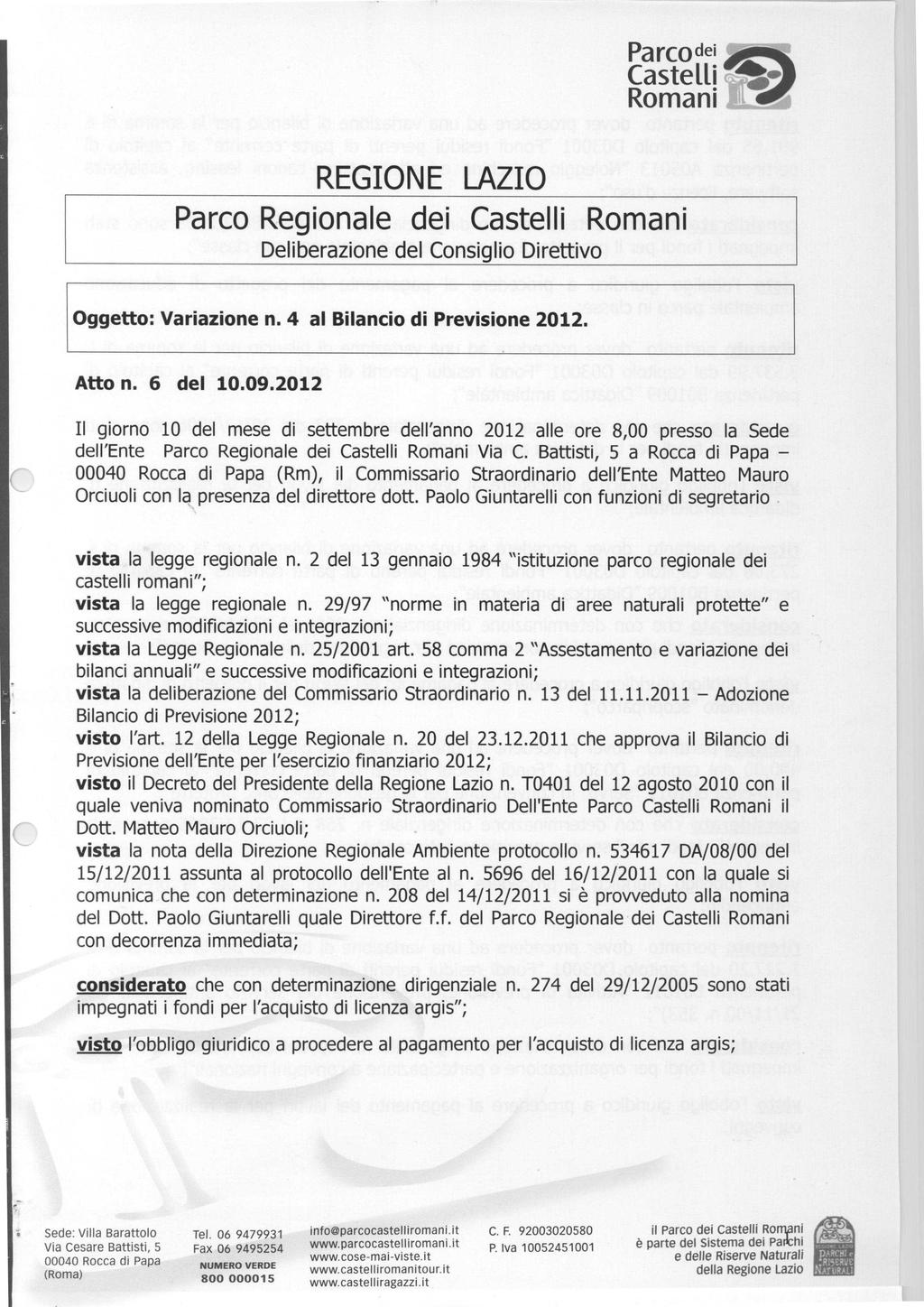 Parco dei Castelli Romani REGIONE LAZIO Parco Regionale dei Castelli Romani Deliberazione del Consiglio Direttivo Oggetto : Variazione n. 4 al Bilancio di Previsione 2012. Atto n. 6 del 10.09.