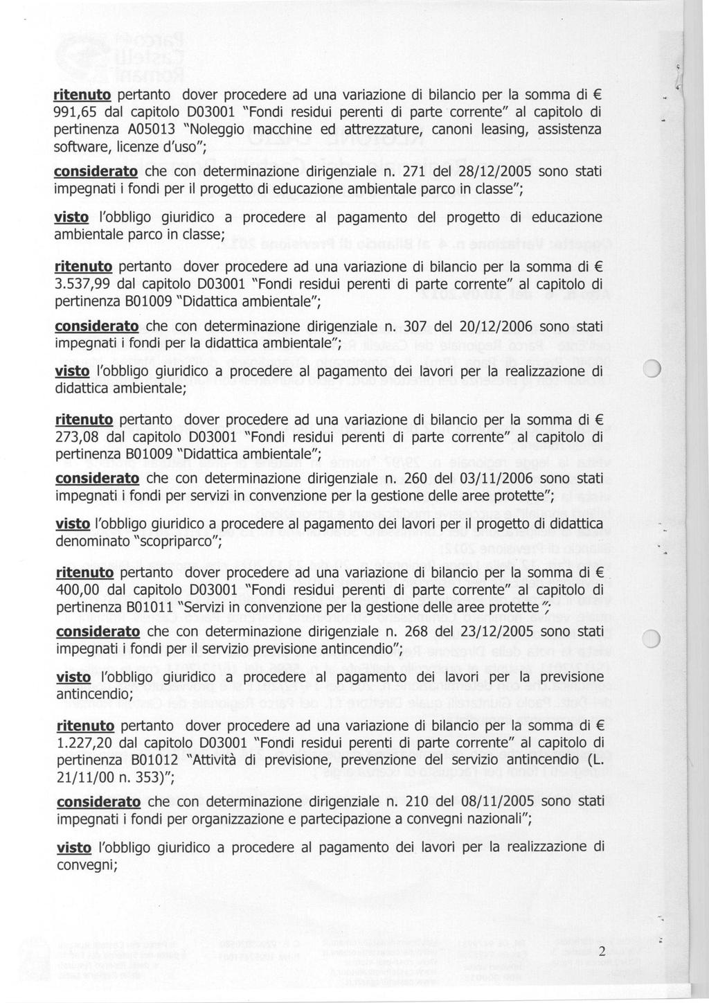 991,65 dal capitolo D03001 "Fondi residui perenti di parte corrente" al capitolo di pertinenza A05013 "Noleggio macchine ed attrezzature, canoni leasing, assistenza software, licenze d'uso";