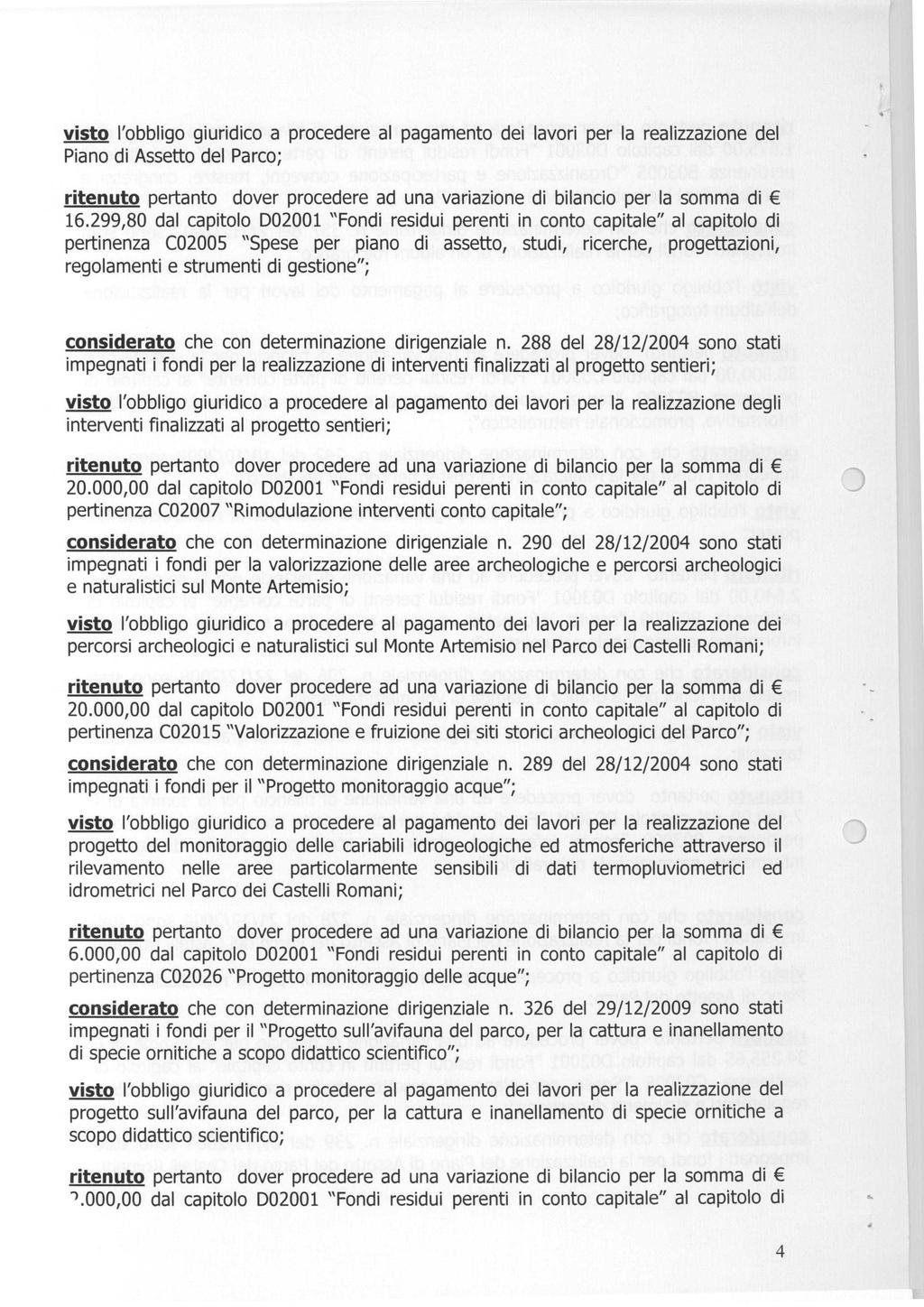 visto l'obbligo giuridico a procedere al pagamento dei lavori per la realizzazione del Piano di Assetto del Parco; 16.