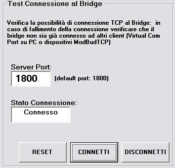 TEST DI CONNESSIONE TCP In caso di protocollo TCP Server o ModbusTCP Server è possibile collaudare la connessione direttamente tramite l applicazione PC TCPBridge Configurator (PWIN33), questa