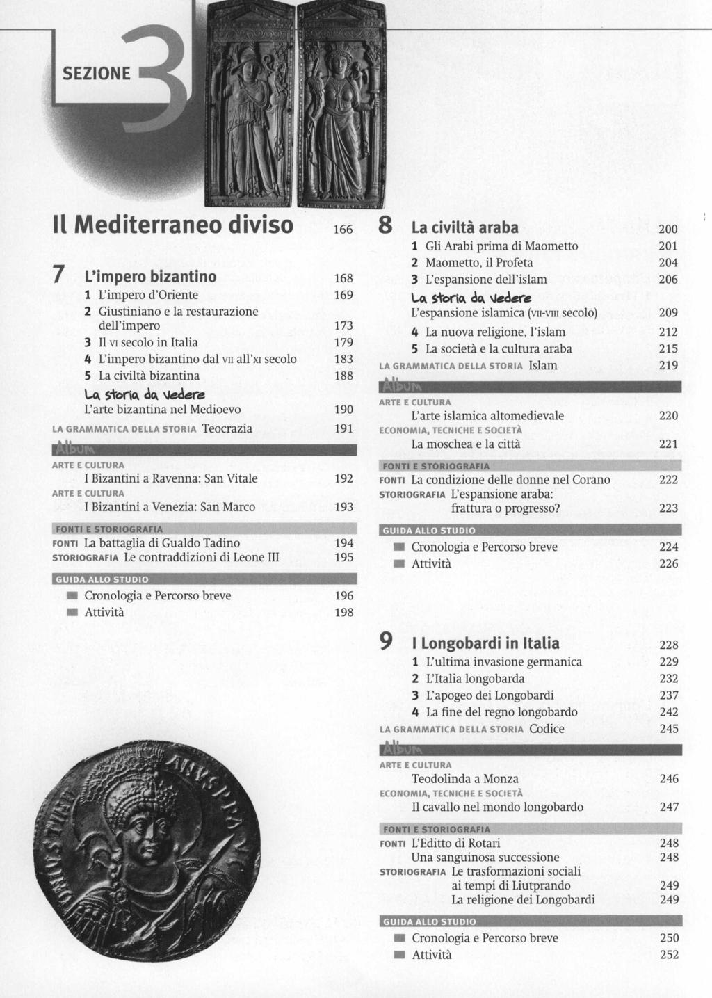 Il Mediterraneo 7 L'impero bizantino 1 L'impero d'oriente 2 Giustiniano e la restaurazione dell'impero diviso 3 11 VIsecolo in Italia 4 L'impero bizantino dal VIIall'xI secolo 5 La civilta bizantina