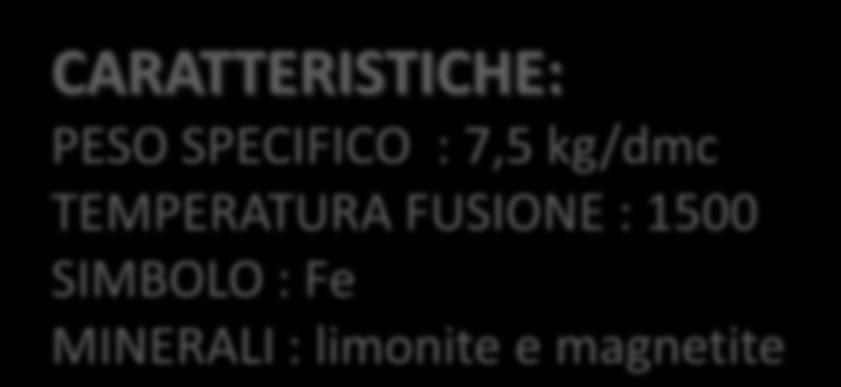 CARATTERISTICHE: PESO SPECIFICO : 7,5 kg/dmc TEMPERATURA FUSIONE