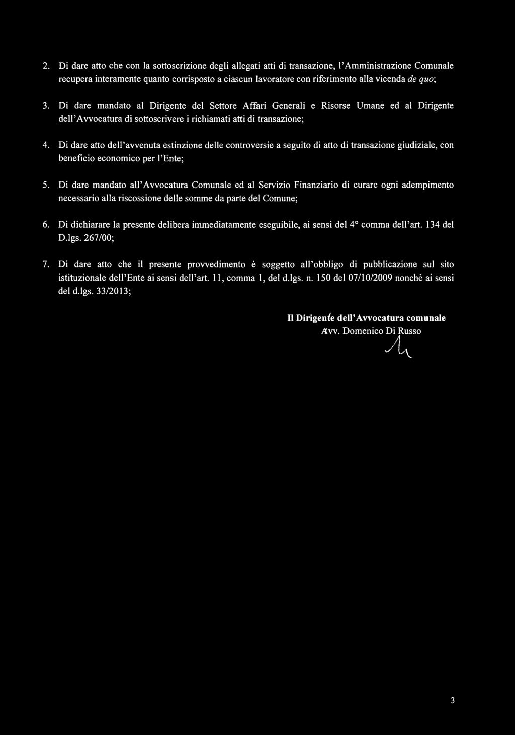 Di dare atto dell avvenuta estinzione delle controversie a seguito di atto di transazione giudiziale, con benefìcio economico per PEnte; 5.