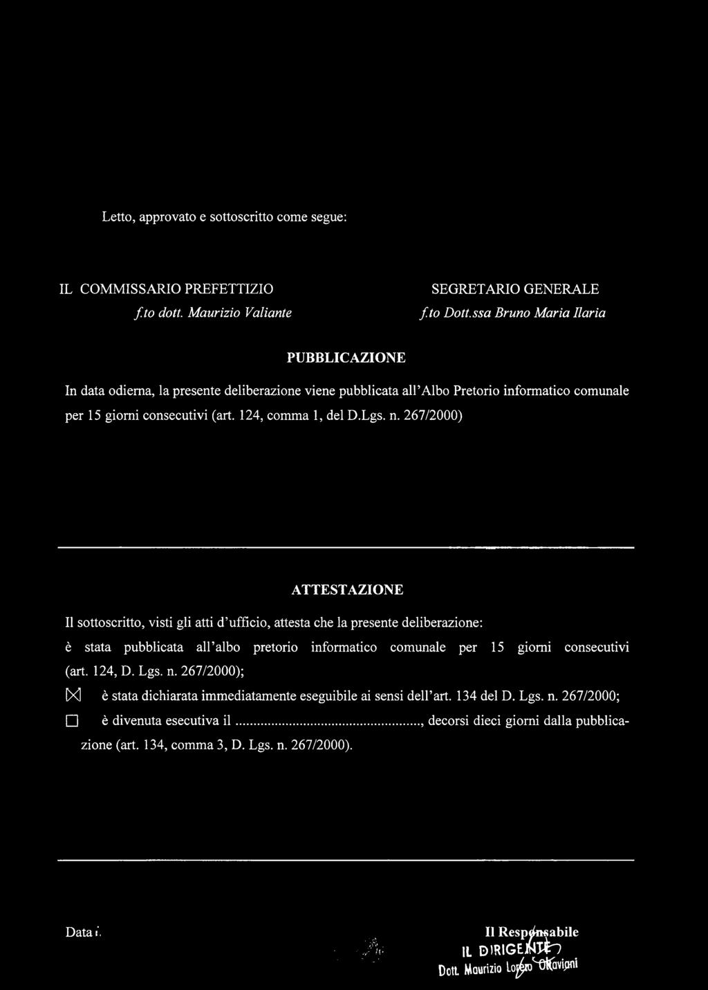 267/2000) ATTESTAZIONE Il sottoscritto, visti gli atti d ufficio, attesta che la presente deliberazione: è stata pubblicata all albo pretorio informatico comunale per 15 giorni consecutivi (art.