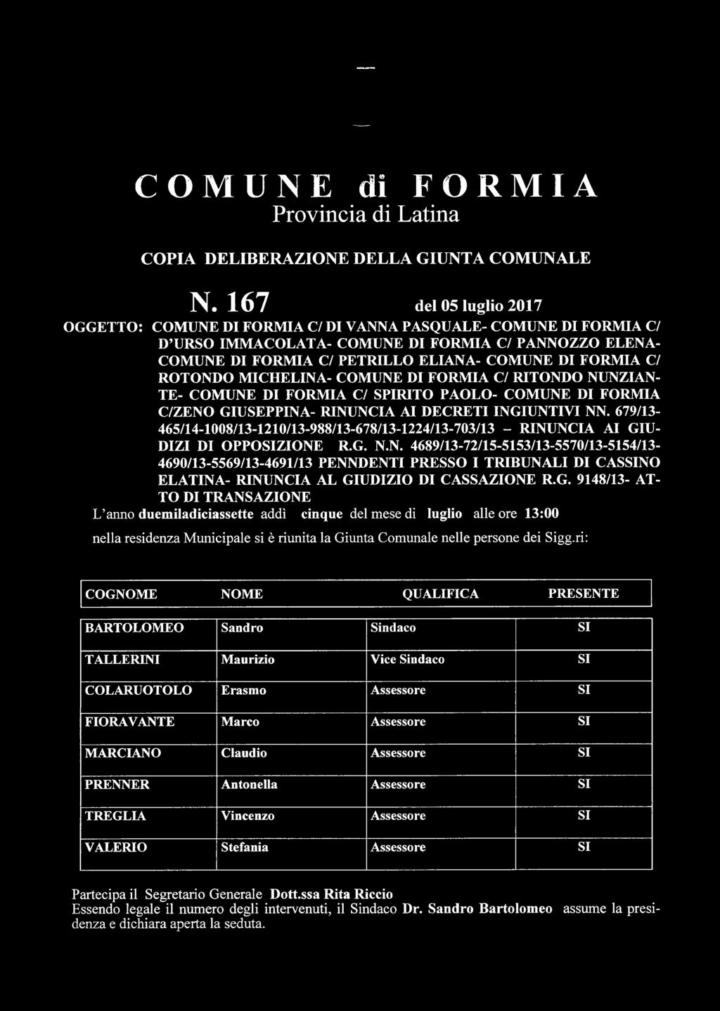 FORMIA C/ ROTONDO MICHELINA- COMUNE DI FORMIA C/ RITONDO NUNZIAN- TE- COMUNE DI FORMIA C/ SPIRITO PAOLO- COMUNE DI FORMIA C/ZENO GIUSEPPINA- RINUNCIA AI DECRETI INGIUNTIVI NN.