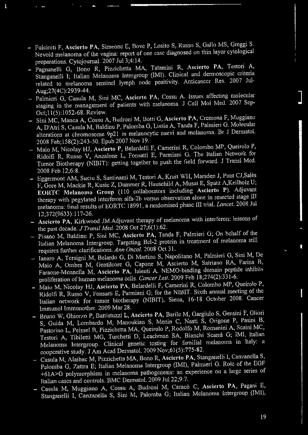 Clinica1 and dermoscopic criteria related to melanoma sentine! lymph node positivity. Anticancer Res. 2007 Jul Aug;27( 4C):2939-44. - Palmieri G, Casula M, Sini MC, Ascierto PA, Cossu A.