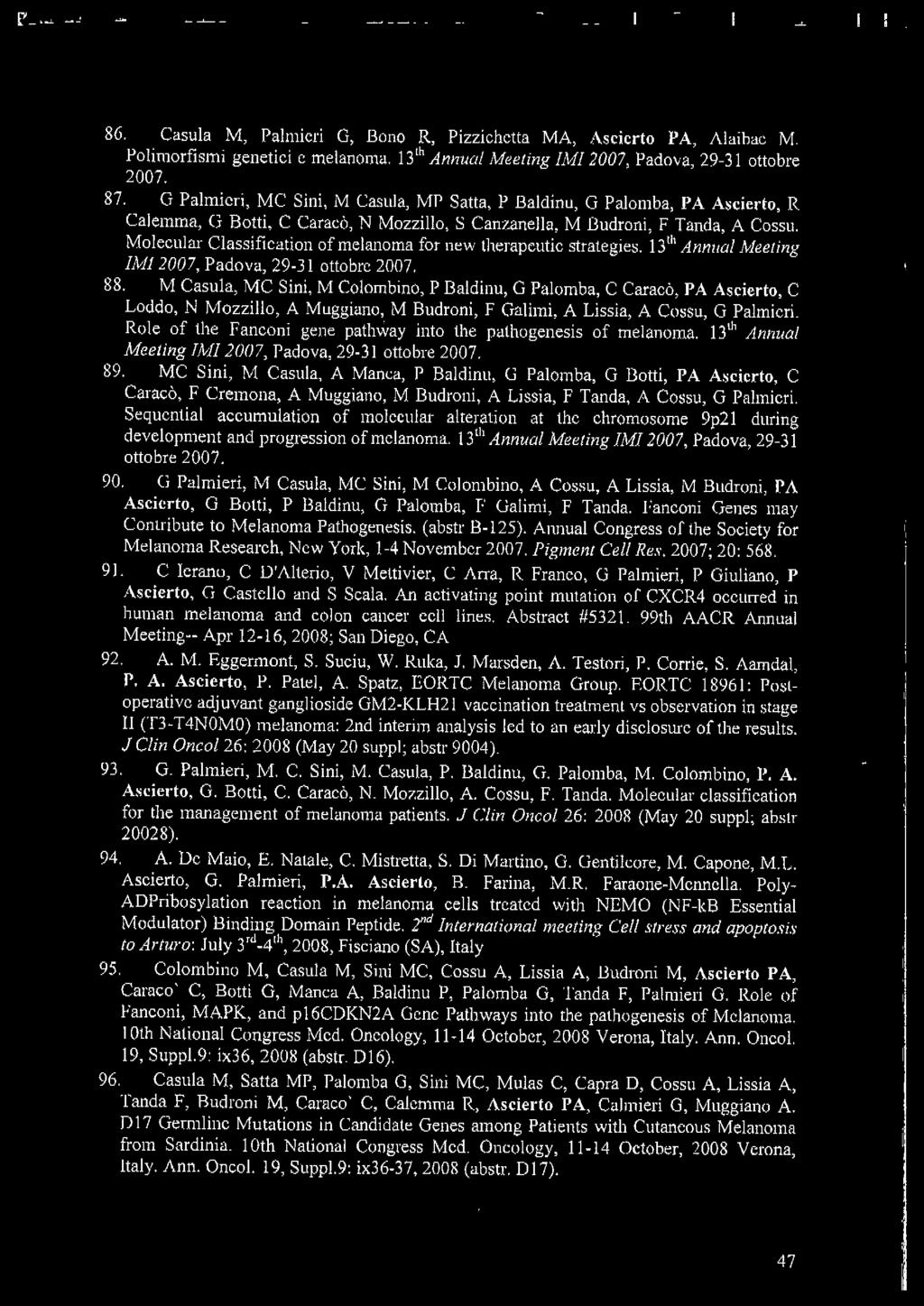 Molecular Classificati on of melanoma for new therapeutic strategies. 13 th Annua! Meeting IMI 2007, Padova, 29-3 1 ottobre 2007. 88.