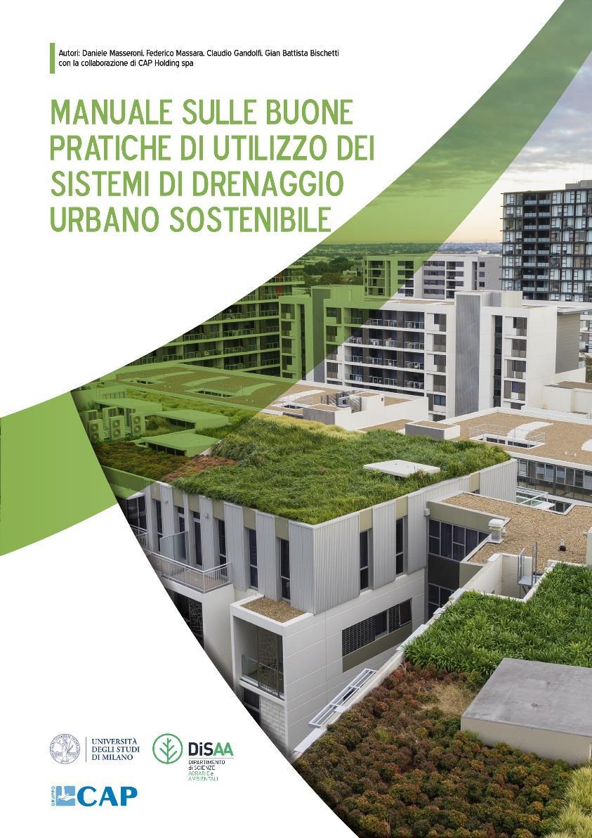 BUONE PRATICHE MANUALE SULLE BUONE PRATICHE DI UTILIZZO DEI SISTEMI DI DRENAGGIO URBANO (GruppoCAP e DiSAA) Nasce dalla collaborazione tra il Dipartimento di Scienze Agrarie ed Ambientali dell