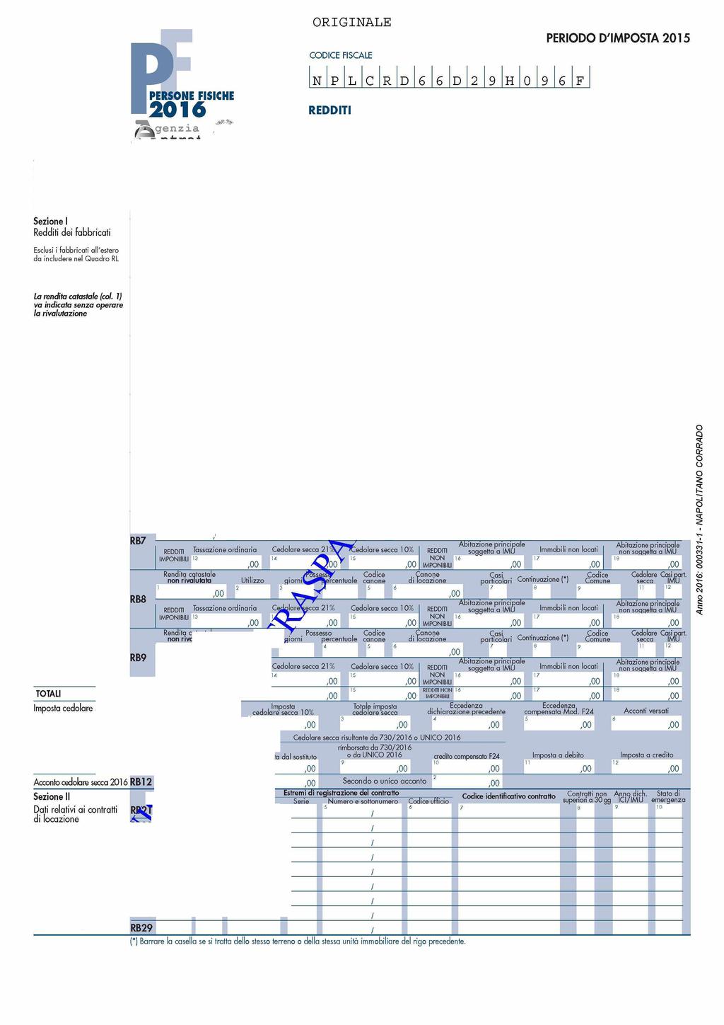 O R IG IN A L E P PERIODO D'IMPOSTA 015 C O D IC E FISCALE N C R D D 9 H 9 0 PERSONE FISICHE 01 RED DITI ^^genzia Sezine I Redditi dei fabbricati Esclusi i fabbricati all'ester da includere nel Quadr