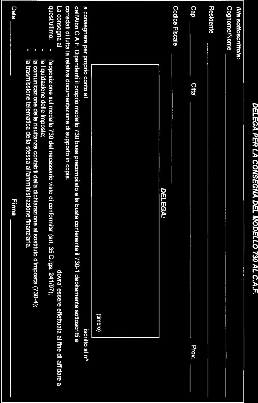 il/la softoscritto/a: Cognome/Nome 1ThA AikLtA Residente VA 97 DELEGA PER LA CONSEGNA DEL MODELLO 730 AL C.A.F. Cap 8101 Citta?.RO Prov.