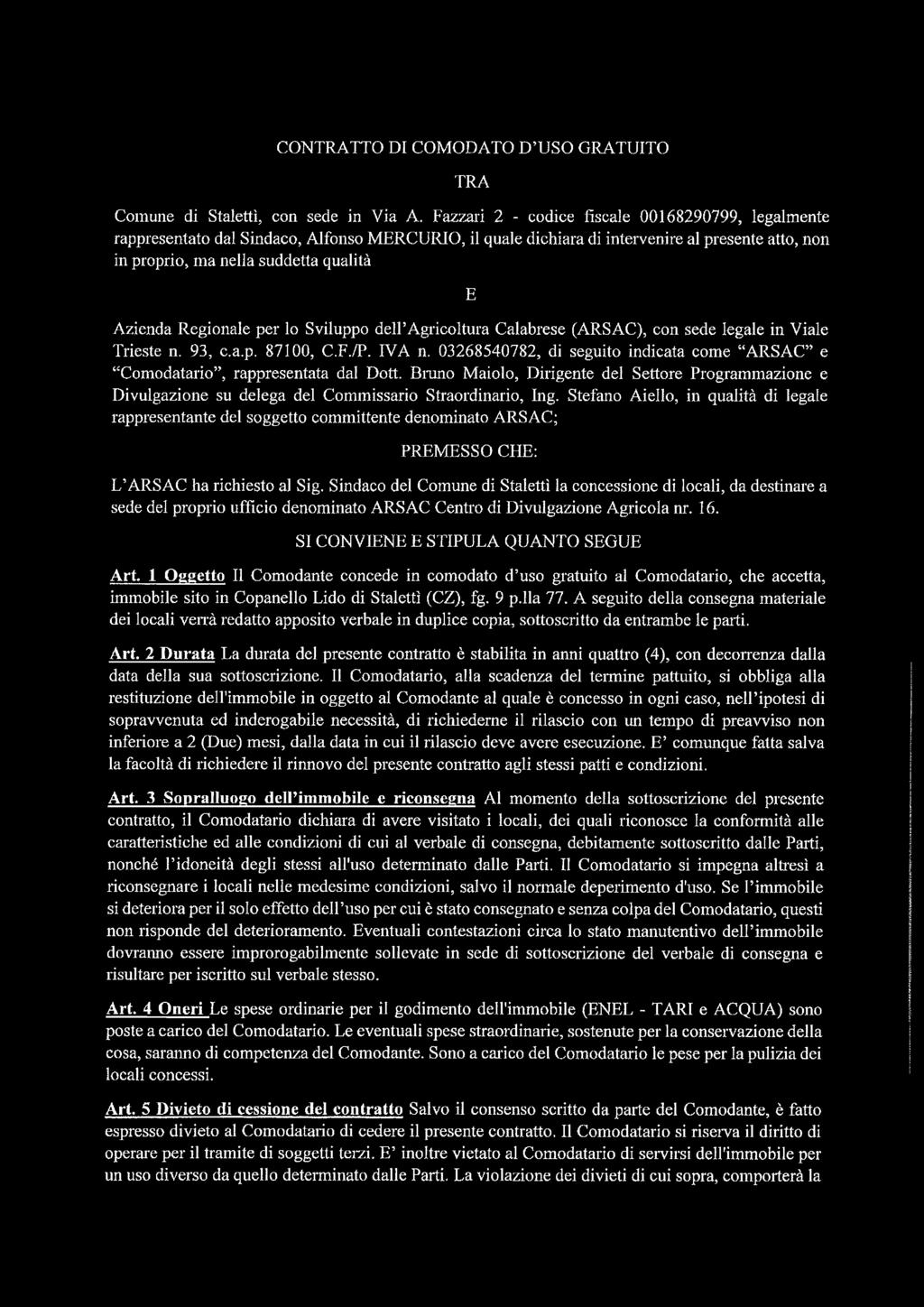 Regionale per lo Sviluppo dell Agricoltura Calabrese (ARSAC), con sede legale in Viale Trieste n. 93, c.a.p. 87100, C.F./P. IVA n.