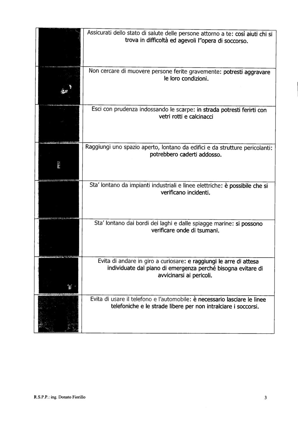 Assicurati dello stato di salute delle persone attorno a te: così aiuti chi si trova in difficoltà ed agevoli l''opera di soccorso.