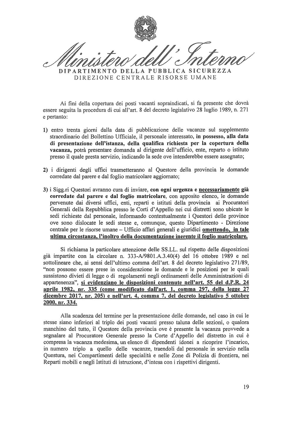 Ai fini della copertura dei posti vacanti sopraindicati, si fa presente che dovrà essere seguita la procedura di cui all'art. 8 del decreto legislativo 28 luglio 1989, n.