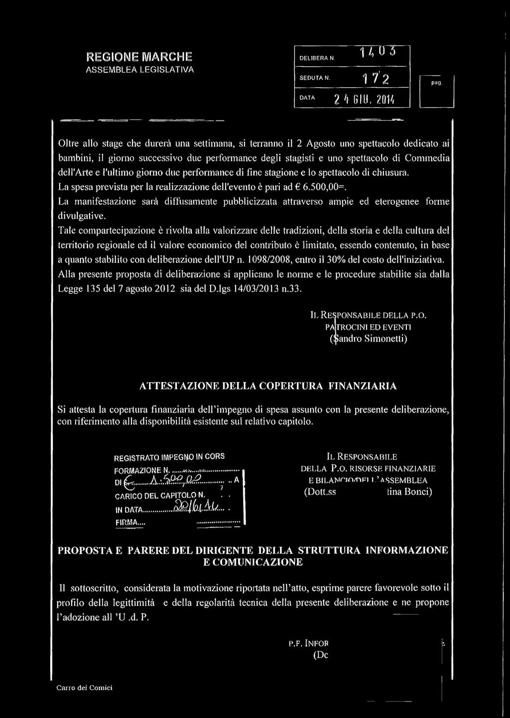 Commedia dell'arte e l'ultimo giorno due performance di fine stagione e lo spettacolo di chiusura. La spesa prevista per la realizzazione dell'evento è pari ad 6.500,00=.