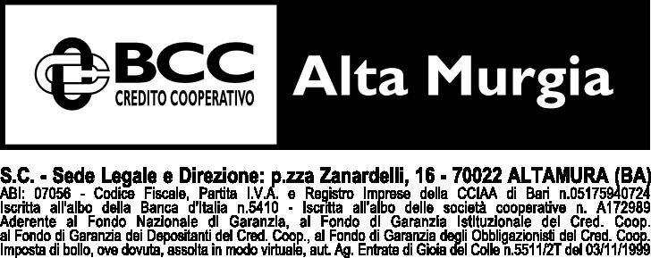 FOGLIO INFORMATIVO relativo a: INFORMAZIONI SULLA BANCA MUTUO CHIROGRAFARIO CDP BANCA DELL'ALTA MURGIA CREDITO COOPERATIVO Soc. Coop. Piazza Zanardelli, 16-70022 - Altamura n. telefono e fax: tel.