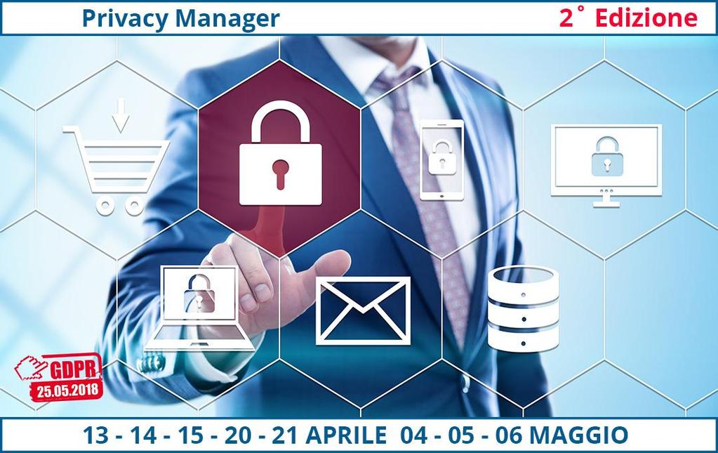 Privacy Manager Il corso prepara forma i futuri Privacy Manager, i nuovi consulenti per la Privacy delle aziende, nel settore pubblico e privato.