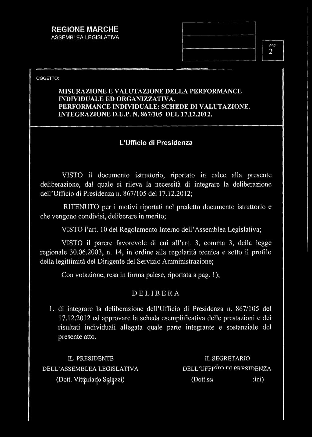 867/105 del 17.12.2012; RITENUTO per i motivi riportati nel predetto documento istruttorio e che vengono condivisi, deliberare in merito; VISTO Tari.