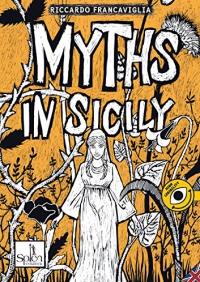 978-88-99268-12-1 MYTHS IN SICILY: 2 di Riccardo Francaviglia The adventures of daring heroes, spiteful gods, beautiful women and terrible monsters around the forests, lakes and cities of Sicily