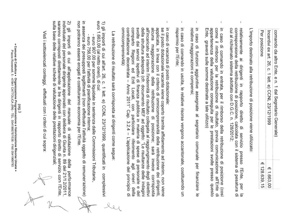 comando da atro Ente, e n. 1 da Segretario Generae) ncentivi ex art. 26, c. 1 ett. e) CCNL 23/12/1999? Per posizione L'importo destinato aa retribuzione di posizione viene utiizzato: 1.663,00 128.