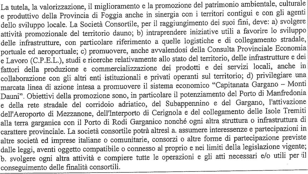 Denominazione: Promodaunia Forma Giuridica: Società Consortile per azioni Oggetto Sociale: Capitale sociale (Fondo consortile): 390.032,00 Valore partecipazione: 384.402,00 N.