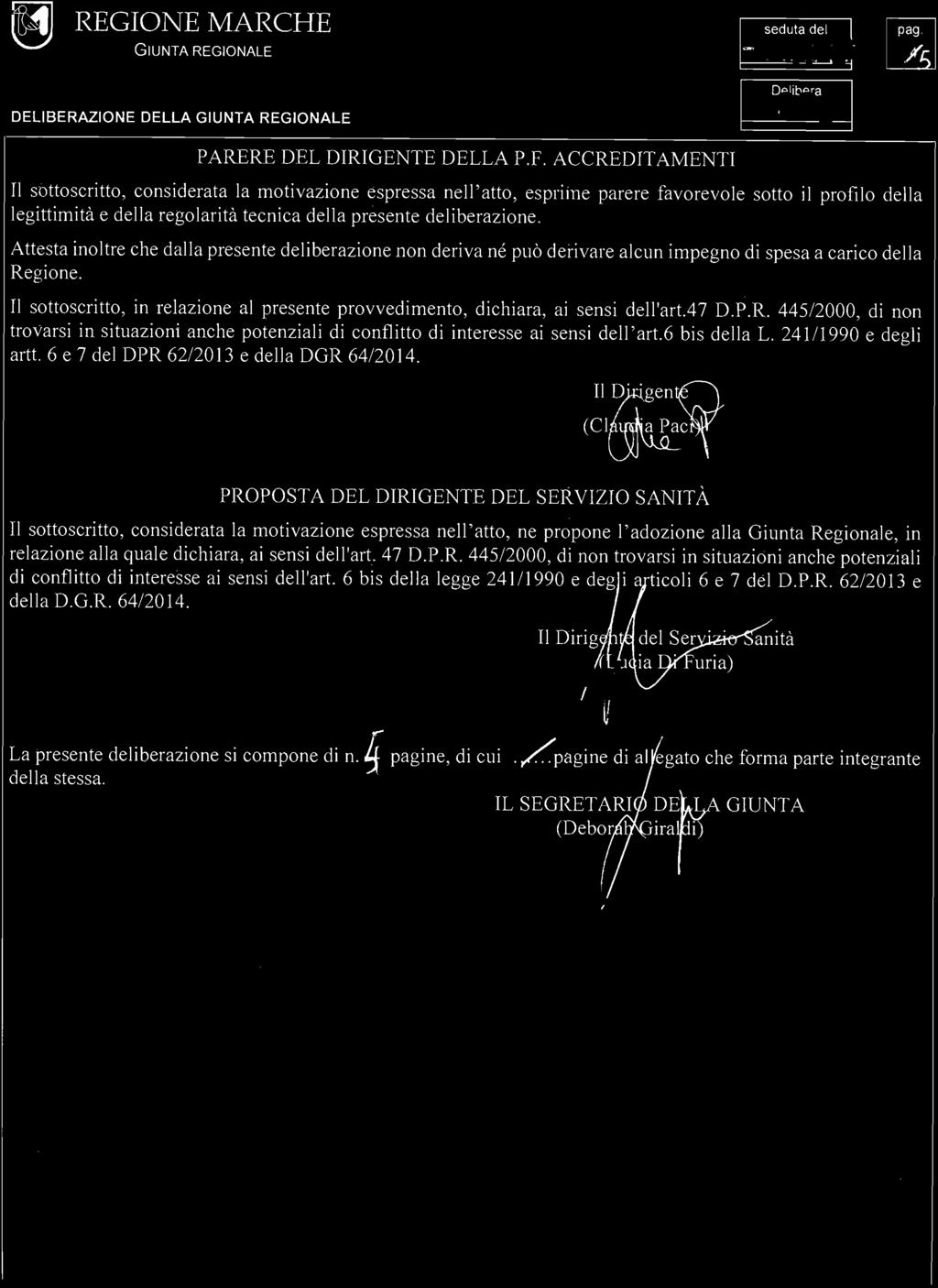 Attesta inoltre che dalla presente deliberazione non deriva né può derivare alcun impegno di spesa a carico della Regione.