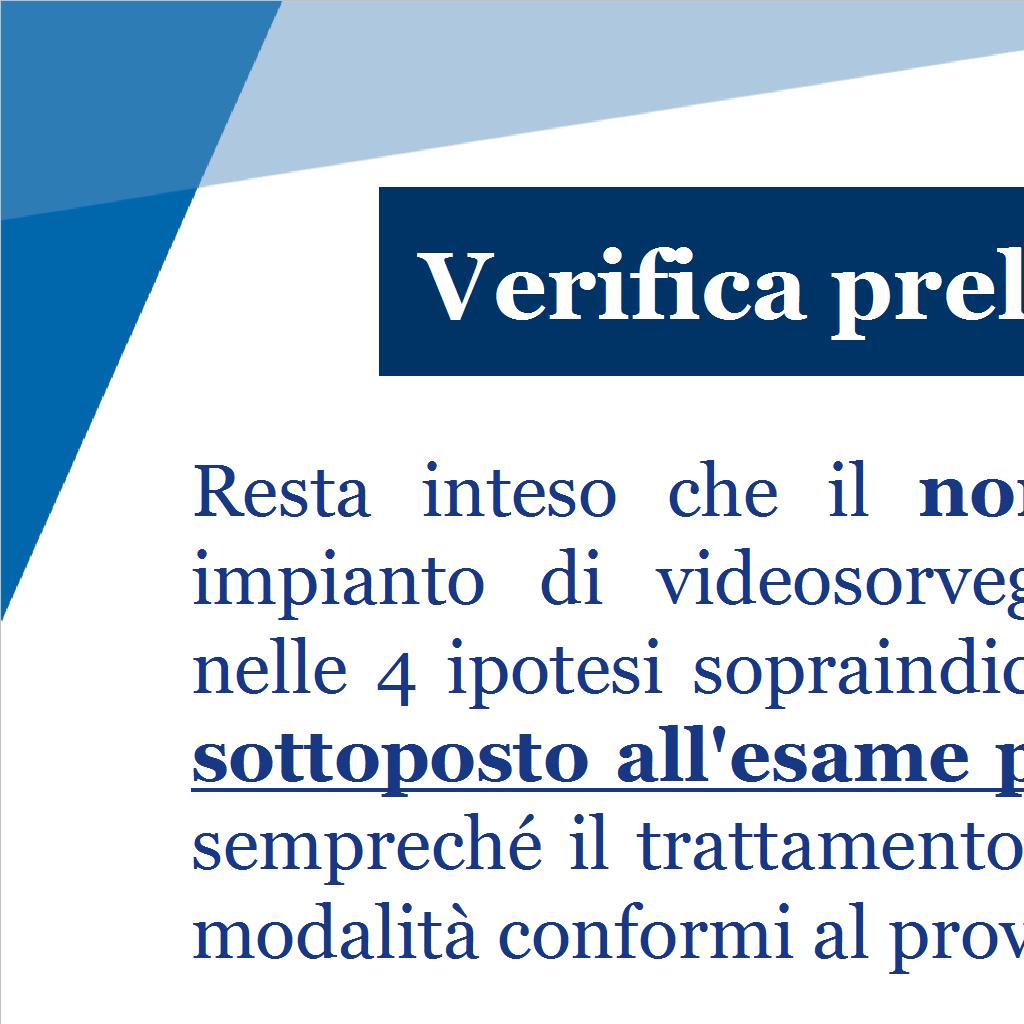 Finalità Verifica preliminare 1) protezione e incolumità degli individui 2) protezione della proprietà 3) rilevazione, prevenzione e controllo delle infrazioni svolti dai soggetti pubblici, nel