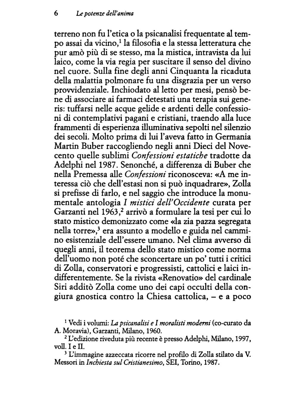 terreno non fu l'etica o la psicanalisi frequentate al tempo assai da vicino, 1 la filosofia e la stessa letteratura che pur amò più di se stesso, ma la mistica, intravista da lui laico, come la via