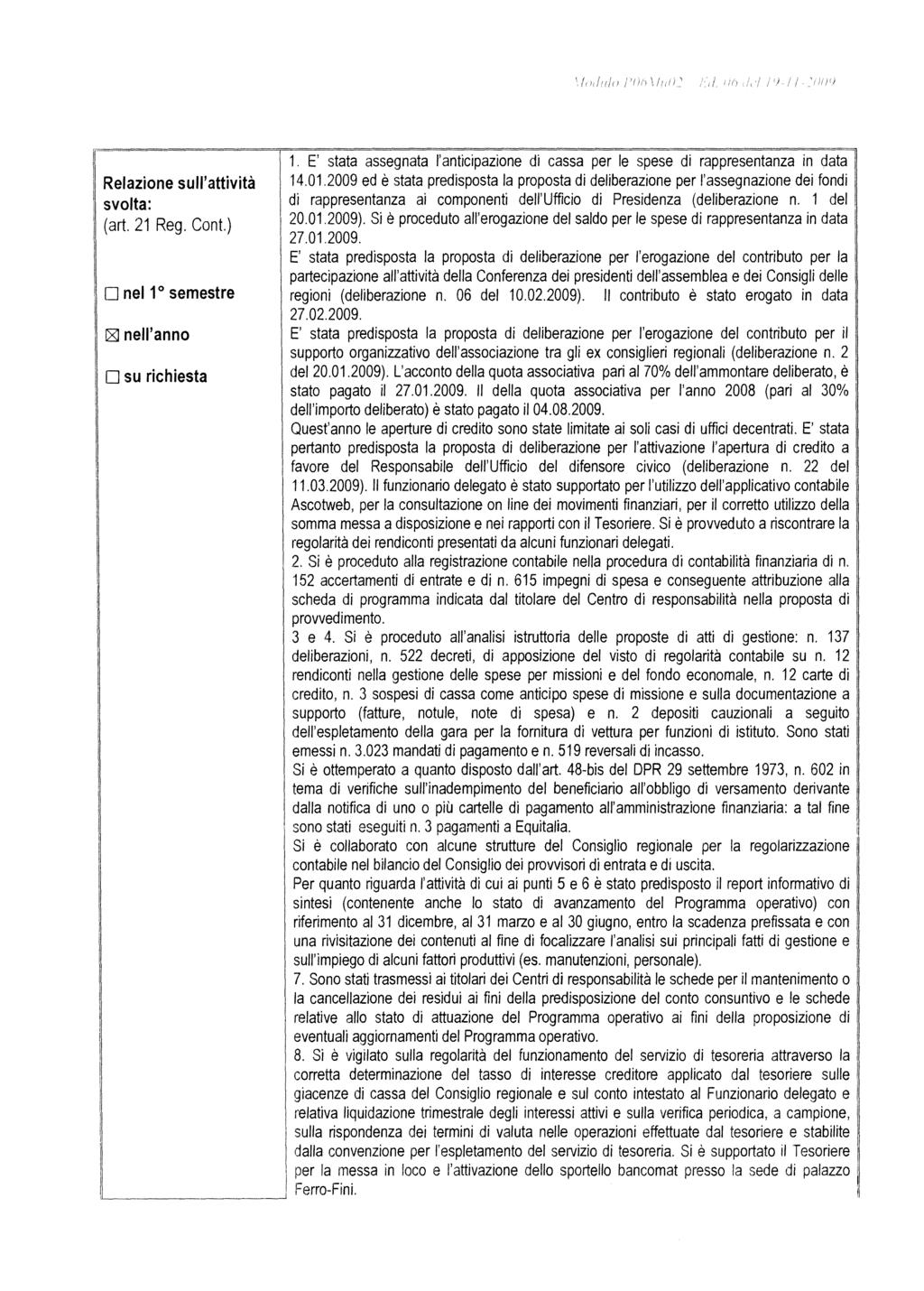 /, (, J! / l}') Relazone sull'attvtà svolta: (art. 21 Reg. Cont.) D nel 1 0 ~ nell'anno semestre D su rchesta 1. E' stata assegnata l'antcpazone d cassa per le spese d rappresentanza n data 14.01.