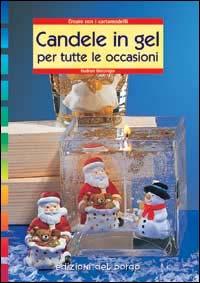Created on sábado 20 noviembre, 2004 Candele in gel per tutte le occasioni Modello: LIBFB-9788884571113 Título Completo: Candele in gel