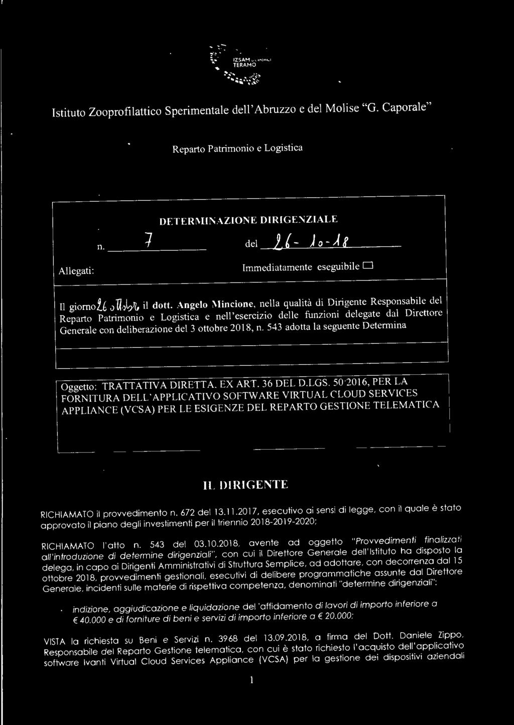 Angelo Mincione, nella qualità di Dirigente Responsabile del Reparto Patrimonio e Logistica e nell'esercizio delle funzioni delegate dal Direttore Generale con deliberazione del 3 ottobre 2018, n.