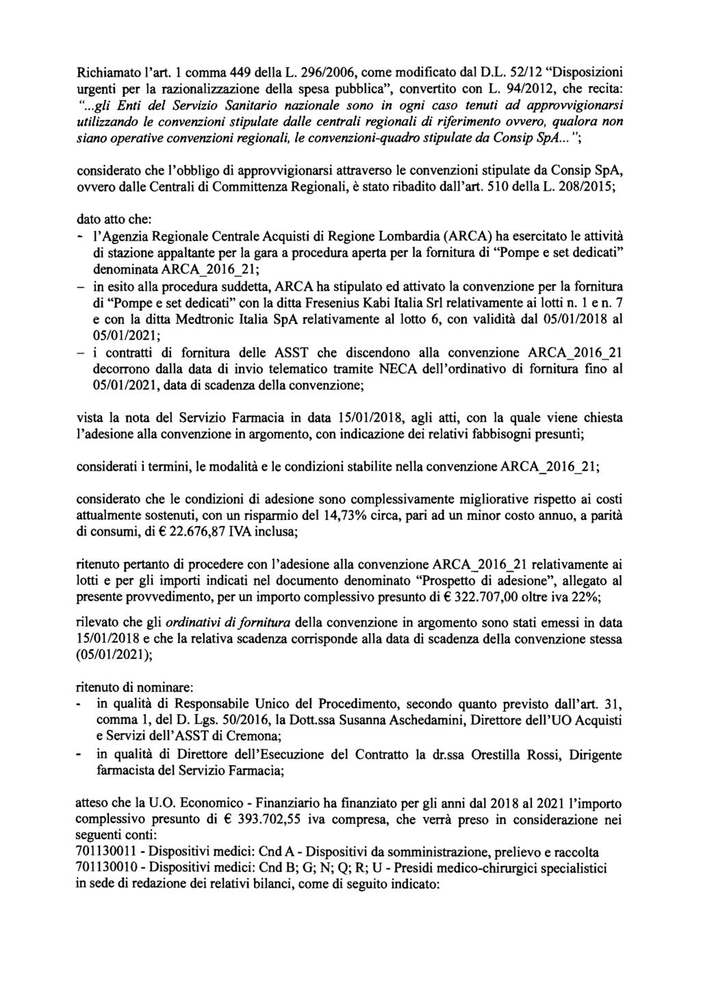 Richiamato l'art. 1 comma 449 della L. 296/2006, come modificato dal D.L. 52/12 "Disposizioni urgenti per la razionalizzazione della spesa pubblica", convertito con L. 9412012, che recita: ".