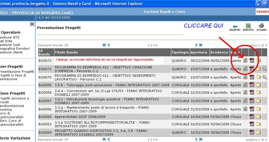 Cliccare sull icona in corrispondenza del Bando Apprendistato BG0101 Catalogo provinciale dell'offerta dei servizi integrati per l'apprendistato. Anno formativo 2012/13 (Figura 6).