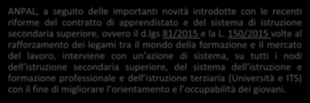 L AZIONE di ANPAL nell ambito delle riforme volte a promuovere le transizioni scuola-lavoro ANPAL, a seguito delle importanti novità introdotte con le recenti riforme del contratto di apprendistato e