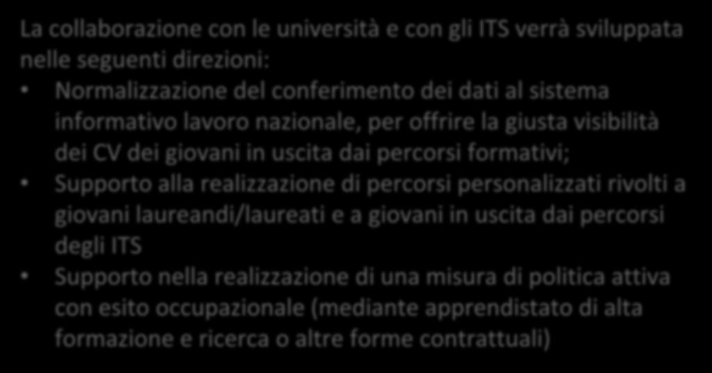 L ATTENZIONE AL MONDO UNIVERSITARIO E DEGLI ITS La collaborazione con le università e con gli ITS verrà sviluppata nelle seguenti direzioni: Normalizzazione del conferimento dei dati al sistema