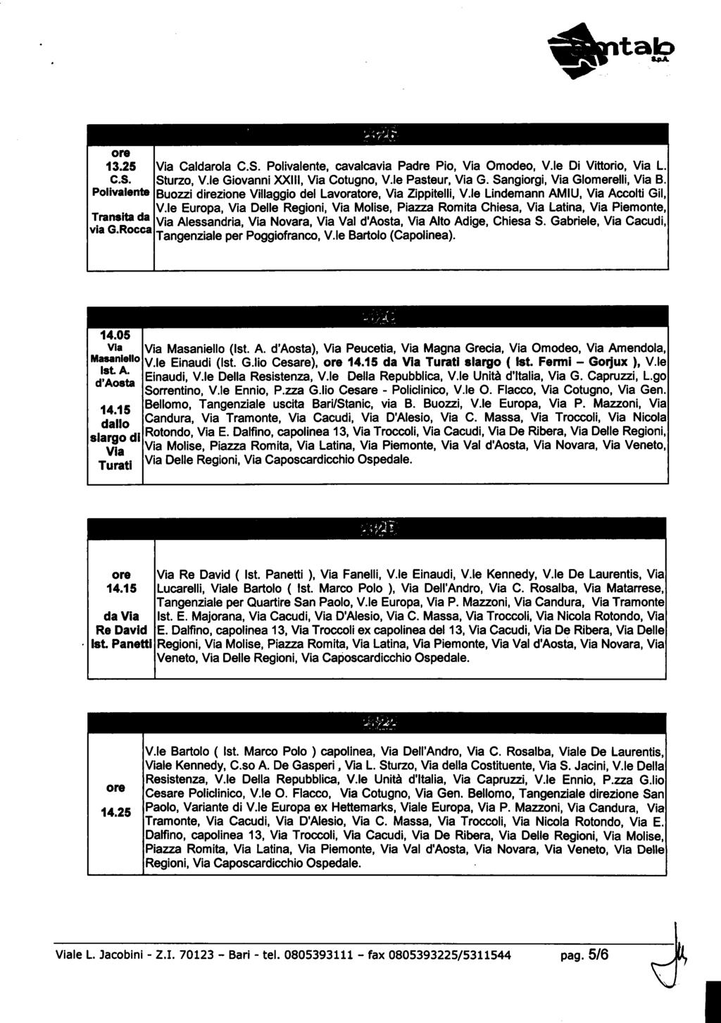 dhiptab "A 13.25 C.S. Transita da via G.Rocca Caldarola C.S., cavalcavia Padre Pio, Omodeo, V.le Di Vittorio, L. Sturzo, V.le Giovanni XXIII, Cotugno, V.le Pasteur, G. Sangiorgi, Glomerelli, B.