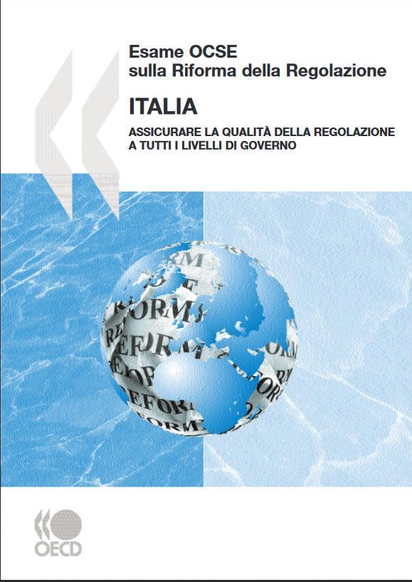 ATTORI INTERNAZIONALI: L OCSE Assicurare la qualità della regolazione, ossia riformare le politiche di regolazione per far sì che contribuiscano pienamente alla realizzazione