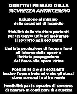 1.2.1. Premessa Obiettivi primari della Sicurezza antincendio Dopo aver esaminato il fenomeno incendio attraverso l analisi delle caratteristiche chimico-fisiche delle sostanze combustibili con