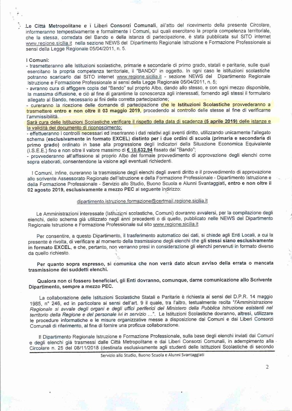 Le Città Metropolitane e i Liberi Consorzi Comunali, all'atto del ricevimento della presente Circolare, informeranno tempestivamente e formalmente i Comuni, sui quali esercitano la propria competenza