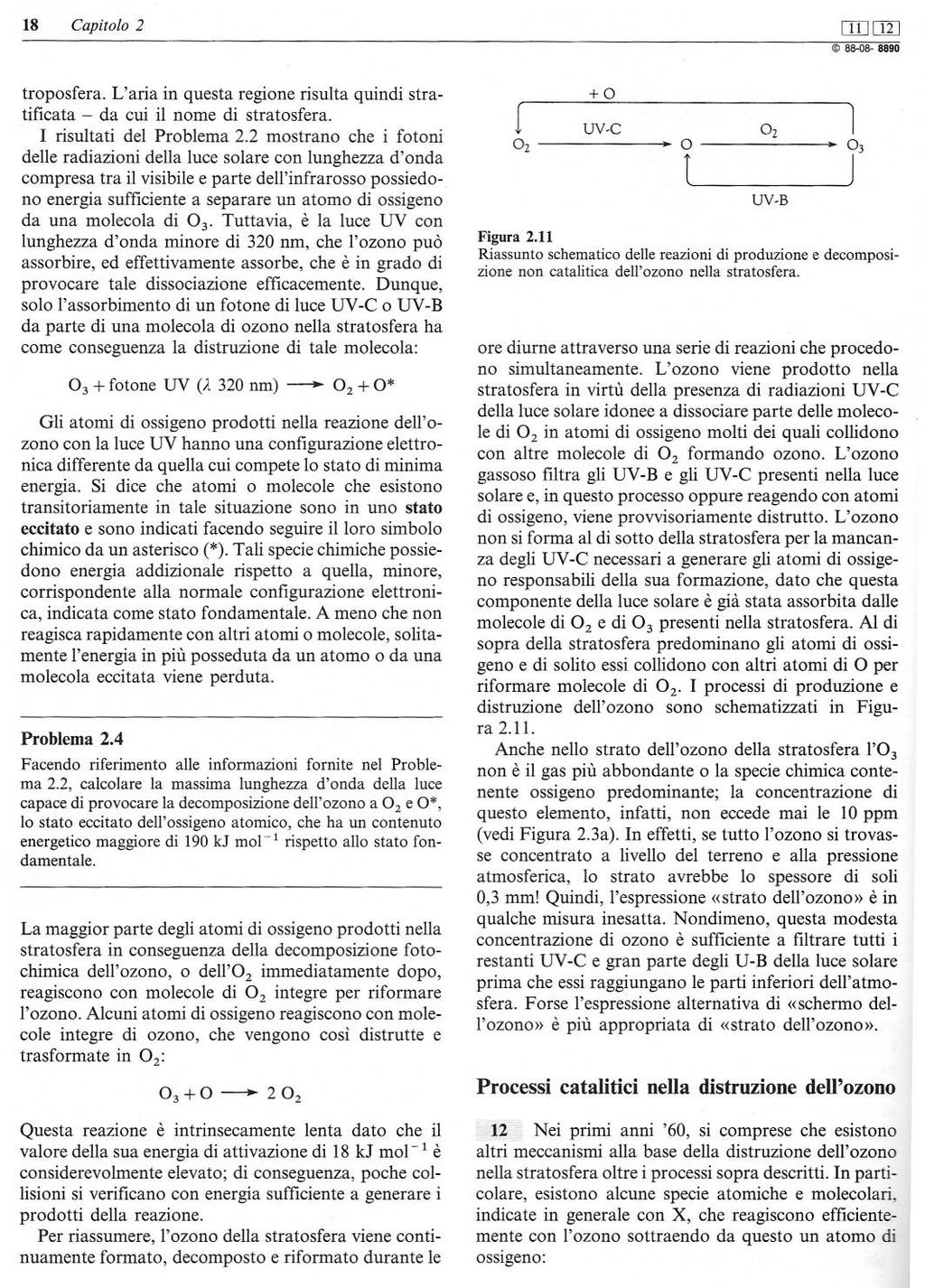 FORMAZIONE E DISTRUZIONE NON CATALITICA DI OZONO Termosfera, mesosfera e alta stratosfera aria bassa densità, intense UV-C elevata