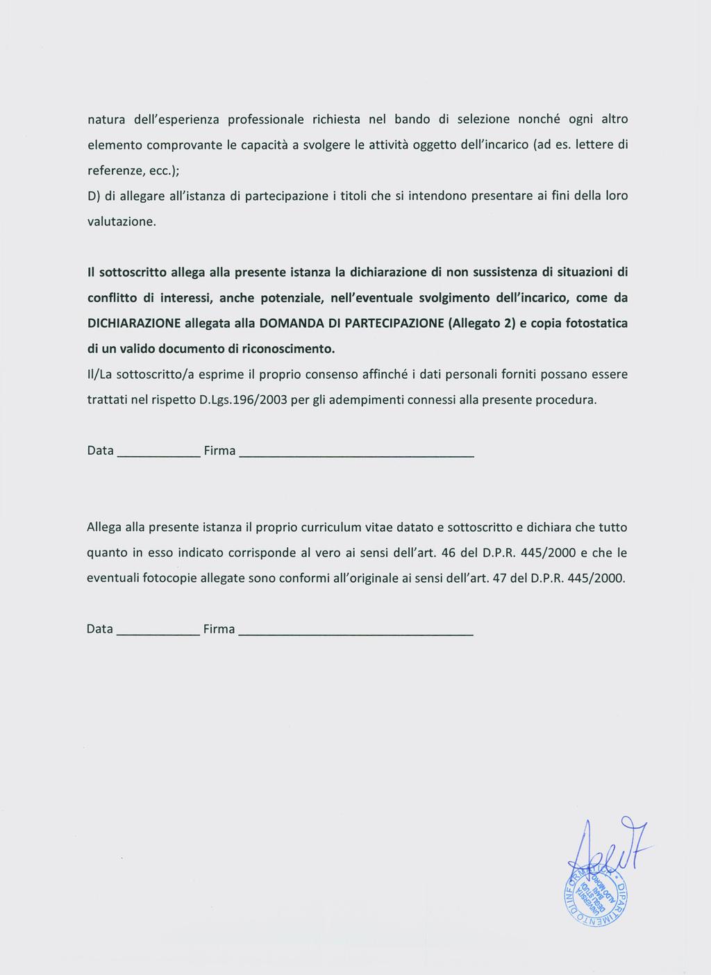 natura dell'esperienza professionale richiesta nel bando di selezione nonché ogni altro elemento comprovante le capacità a svolgere le attività oggetto dell'incarico (ad es. lettere di referenze, ecc.