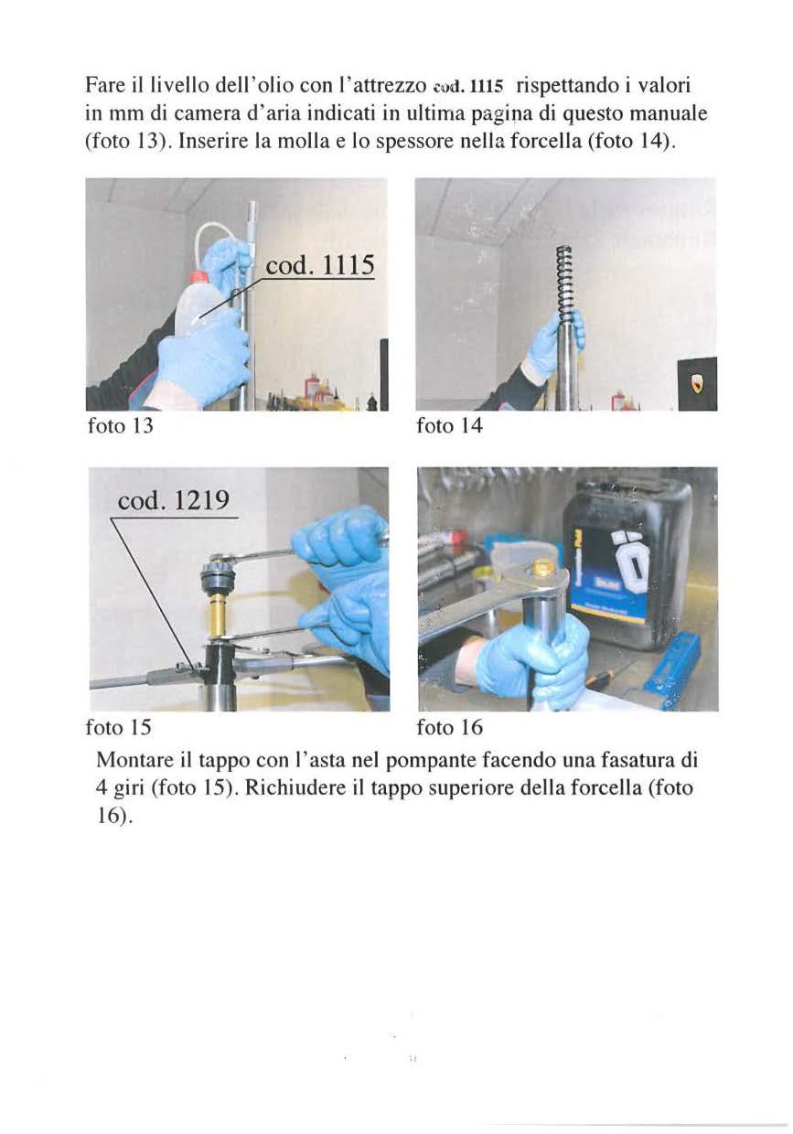 Fare il livello dell 'olio con l'attrezzo.:od.llls rispettando i valori in mm di camera d'aria indicati in ultima pagina di questo manuale (foto 13).