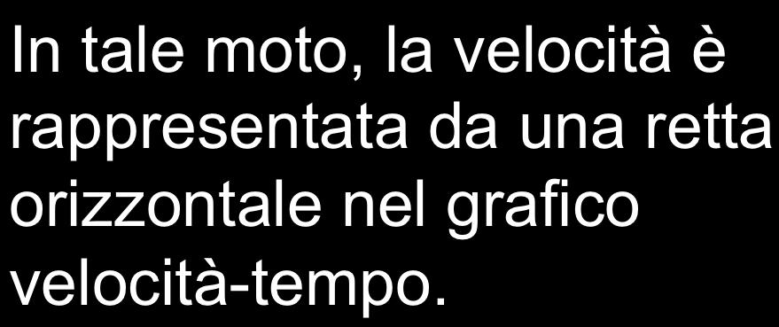 MOTO RETTILINEO UNIFORME Il moto rettilineo uniforme è rappresentato da una