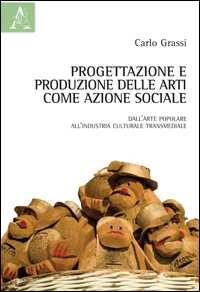 4 Progettazione e produzione delle arti come azione sociale Carlo Grassi Pagine: 128 ISBN: