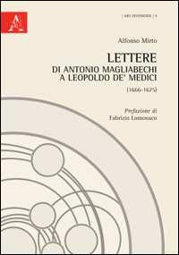 Lettere di Antonio Magliabechi a Leopoldo de' Medici (1666-1675) - Collana