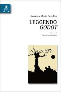 Leggendo Godot A cura di Rossana Maria Sebellin Pagine: