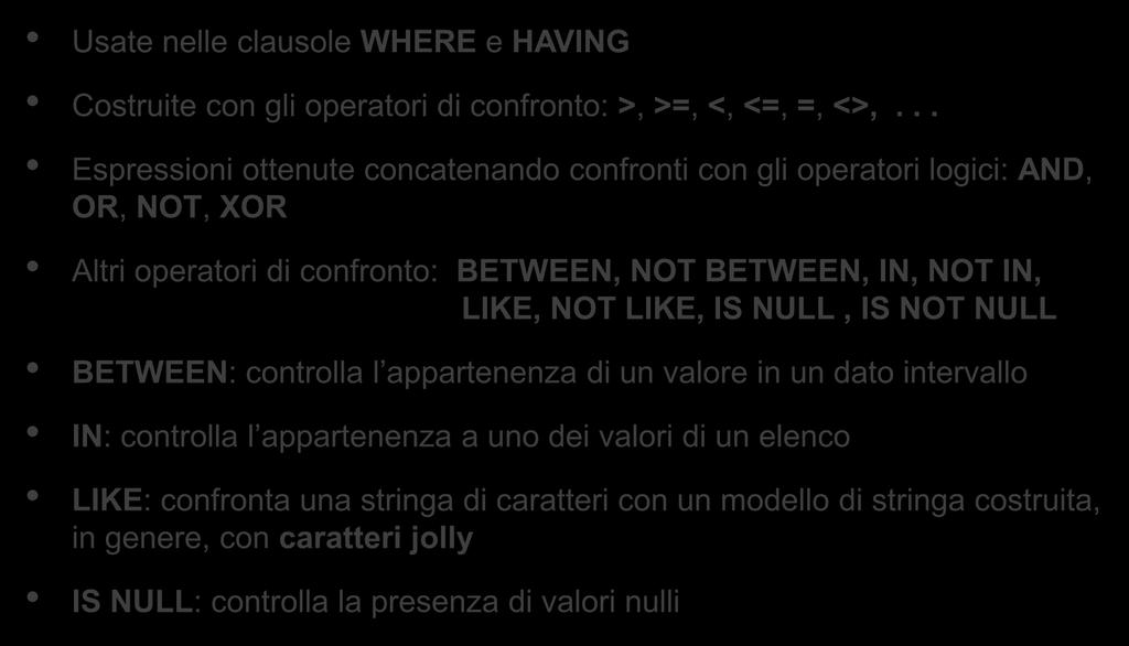 Le condizioni di ricerca Usate nelle clausole WHERE e HAVING Costruite con gli operatori di confronto: >, >=, <, <=, =, <>,.