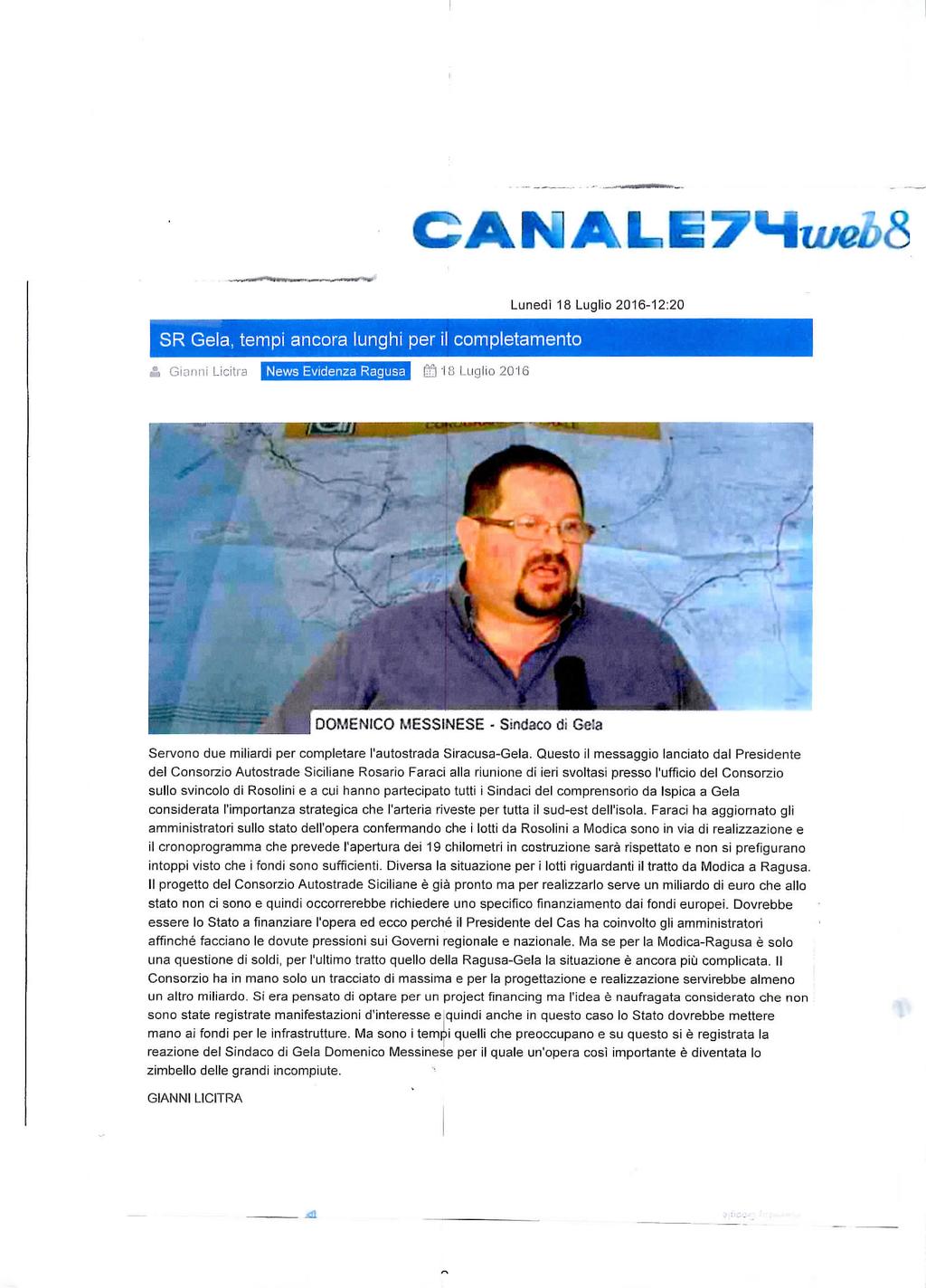 CANALBTHtMftg SR Gela, tempi ancora lunghi per il completamento News Evidenza Ragusa Lunedì 18 Luglio 2016-12:20 Servono due miliardi per completare l'autostrada Siracusa-Gela.